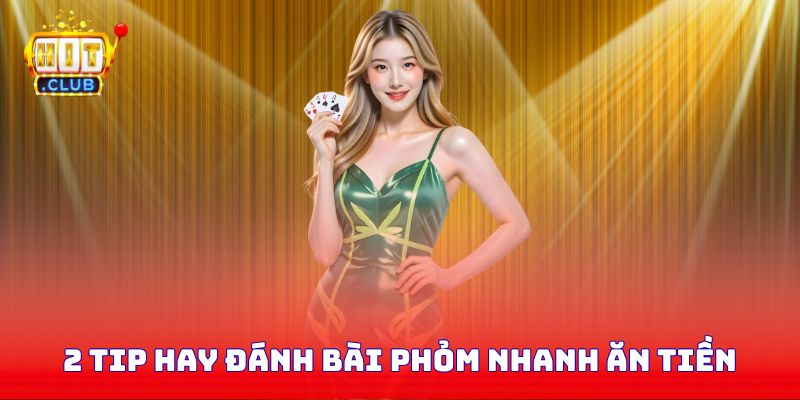 2 tip hay đánh bài Phỏm nhanh ăn tiền