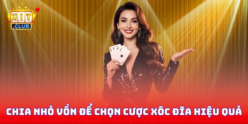 Chia nhỏ vốn để chọn cược xóc đĩa hiệu quả