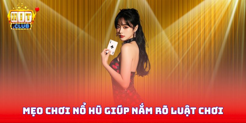 Mẹo chơi nổ hũ giúp nắm rõ luật chơi