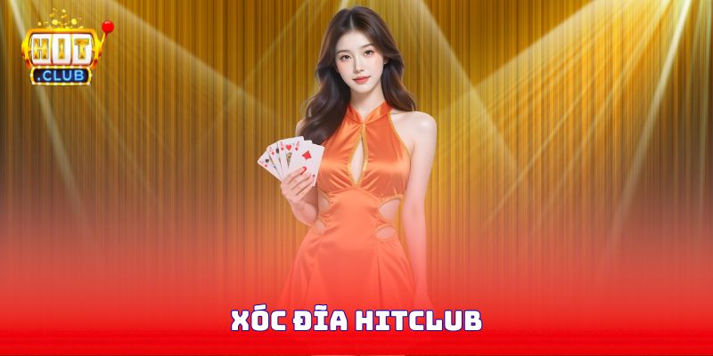 Xóc Đĩa Hitclub – Trải Nghiệm Cá Cược Dân Gian Đỉnh Cao